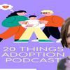 undefined 20 THINGS ADOPTION PODCAST with Sherrie Eldridge