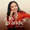 undefined A lo Grande Podcast (con Marian Gamboa)