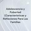 undefined Adolescencia y Pubertad (Características y Reflexiones Para Las Familias