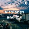 undefined Airplanes and me