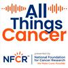 undefined All Things Cancer | National Foundation for Cancer Research