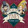 undefined An Old Timey Podcast