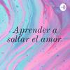 undefined Aprender a soltar el amor