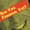undefined Are You Famous, Yet?