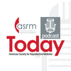 undefined ASRM Today Podcast