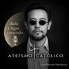 undefined Ateísmo Católico (Luis Mendoza)