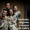 undefined Bachata, Bigotes y Queso de Cabra