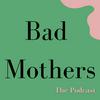 undefined Bad Mothers Podcast