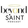 undefined Beyond Saint Podcast