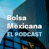 undefined Bolsa Mexicana, El Podcast.