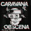 undefined Caravana Obscena | por Juan Vizcarra