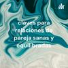 undefined claves para relaciones de pareja sanas y equilibradas