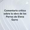 undefined Comentario crítico sobre la obra de los Perros de Elena Garro