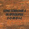 undefined COMO SOBREVIVIR A UN APOCALIPSIS Z-O-M-B-I-E