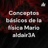 undefined Conceptos básicos de la física Mario aldair3A