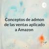 undefined Conceptos de admon de las ventas aplicado a Amazon