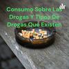 undefined Consumo Sobre Las Drogas Y Tipos De Drogas Que Existen ..