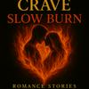 undefined Crave: Slow Burn - Romance Stories