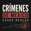 undefined Crímenes de México: Casos Reales