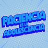 undefined Paciencia es la Adolescencia