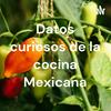 undefined Datos curiosos de la cocina Mexicana