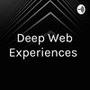 undefined Deep Web Experiences