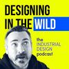 undefined Designing in the Wild: The Industrial Design Podcast