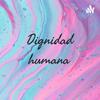 undefined Dignidad humana ♥️