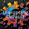 undefined Disrupting Default