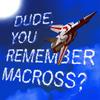 undefined Dude, You Remember Macross?