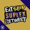 undefined Eat Sleep Suplex Retweet