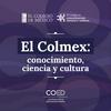 undefined El Colmex: conocimiento, ciencia y cultura