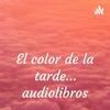 undefined El color de la tarde... audiolibros