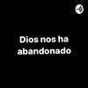 undefined Dios nos ha abandonado