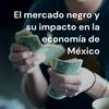 undefined El mercado negro y su impacto en la economía de México