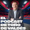 undefined El Podcast de Toño de Valdés