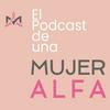 undefined El Podcast de Una Mujer Alfa