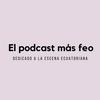 undefined El podcast más feo