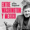 undefined Entre Washington y México, por Jesús Esquivel.