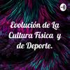 undefined Evolución de La Cultura Física y de Deporte.