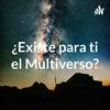 undefined ¿Existe para ti el Multiverso?