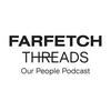 undefined FARFETCH Threads - Our People Podcast