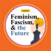 undefined Feminism, Fascism, and the Future