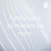 undefined Fenómeno climático “La niña”