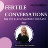 undefined Fertile Conversations: The IVF and Acupuncture Podcast