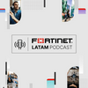 undefined Fortinet LATAM Podcast