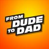 undefined From Dude To Dad