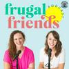 undefined Frugal Friends Podcast