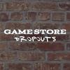 undefined Game Store Dropouts