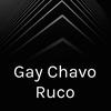 undefined Gay Chavo Ruco